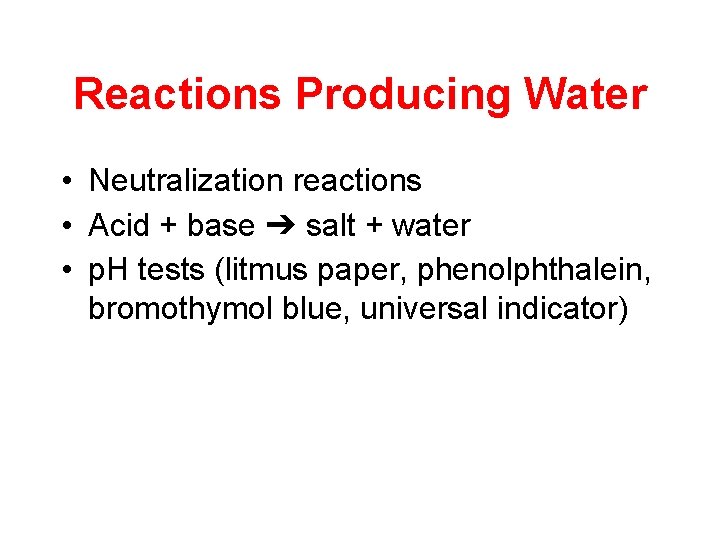 Reactions Producing Water • Neutralization reactions • Acid + base ➔ salt + water