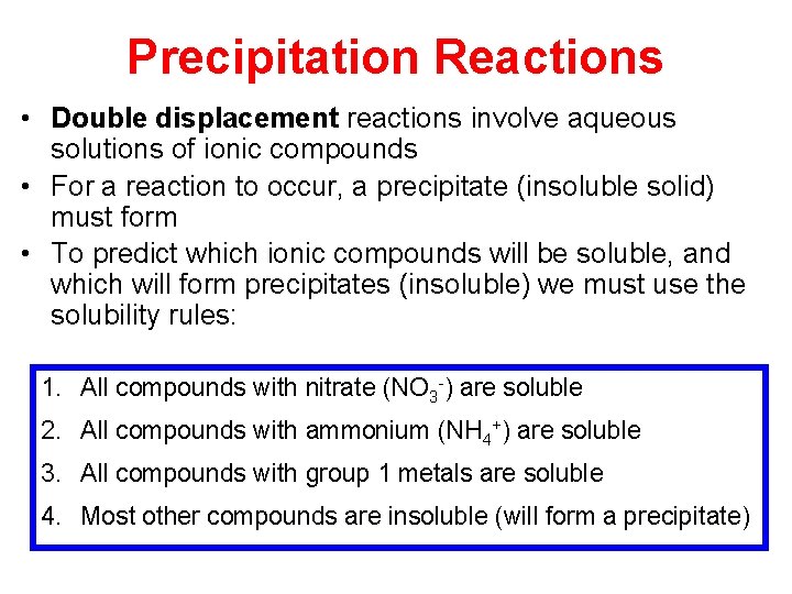 Precipitation Reactions • Double displacement reactions involve aqueous solutions of ionic compounds • For