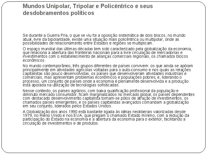 Mundos Unipolar, Tripolar e Policêntrico e seus desdobramentos políticos Se durante a Guerra Fria,