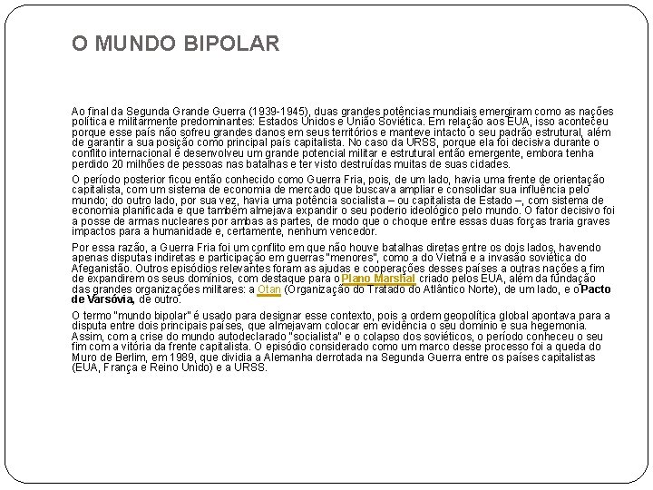 O MUNDO BIPOLAR Ao final da Segunda Grande Guerra (1939 -1945), duas grandes potências