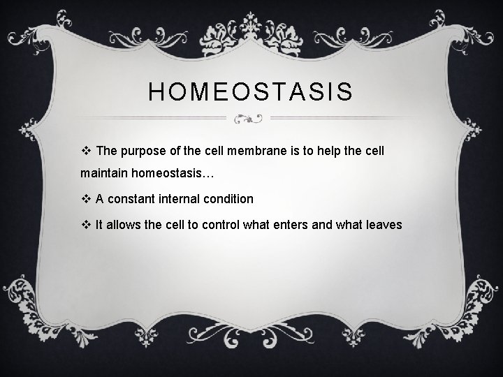 HOMEOSTASIS v The purpose of the cell membrane is to help the cell maintain