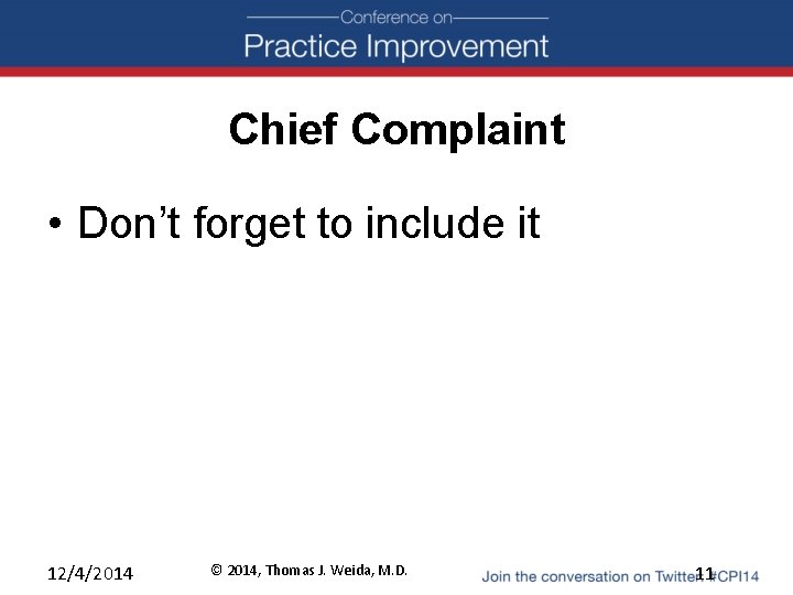 Chief Complaint • Don’t forget to include it 12/4/2014 © 2014, Thomas J. Weida,
