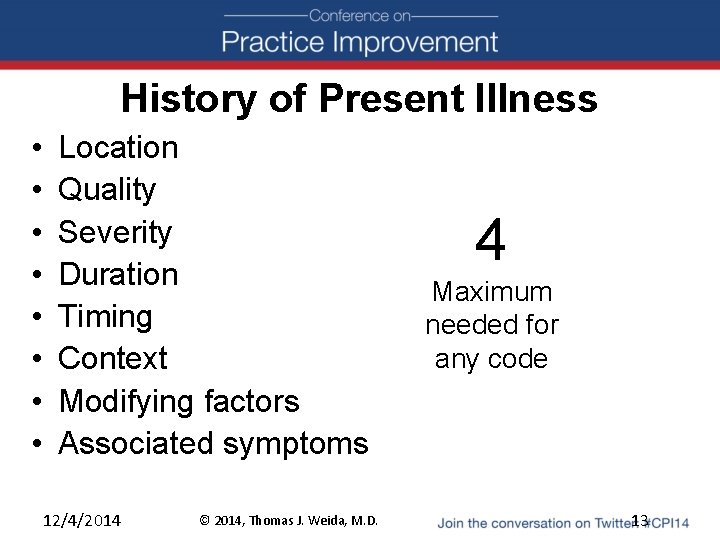 History of Present Illness • • Location Quality Severity Duration Timing Context Modifying factors