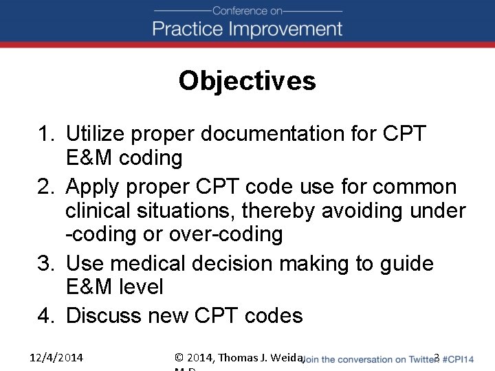 Objectives 1. Utilize proper documentation for CPT E&M coding 2. Apply proper CPT code