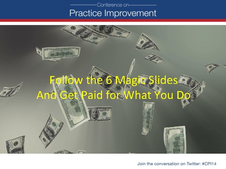 Follow the 6 Magic Slides And Get Paid for What You Do 