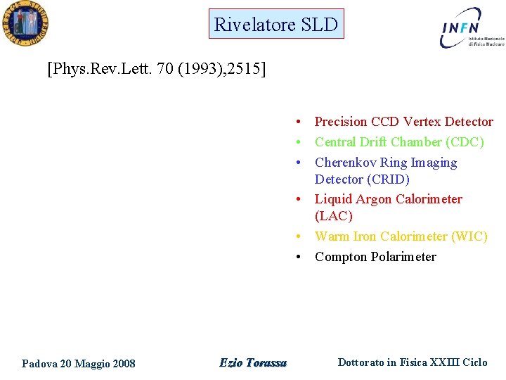 Rivelatore SLD [Phys. Rev. Lett. 70 (1993), 2515] • Precision CCD Vertex Detector •