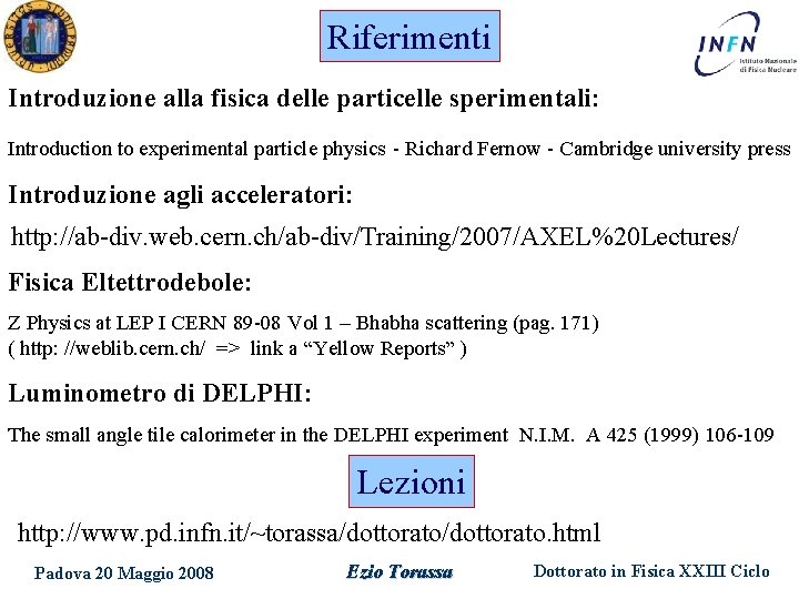 Riferimenti Introduzione alla fisica delle particelle sperimentali: Introduction to experimental particle physics - Richard Riferimenti Introduzione alla fisica delle particelle sperimentali: Introduction to experimental particle physics - Richard