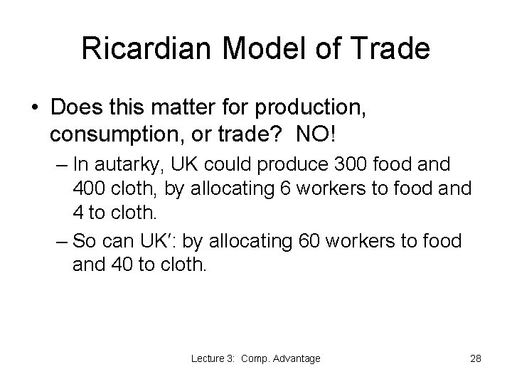 Ricardian Model of Trade • Does this matter for production, consumption, or trade? NO!