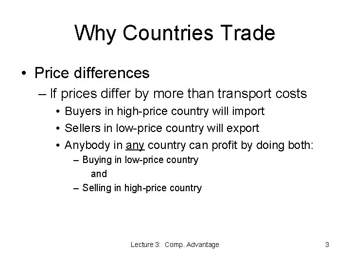 Why Countries Trade • Price differences – If prices differ by more than transport