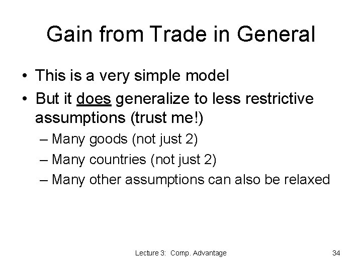 Gain from Trade in General • This is a very simple model • But