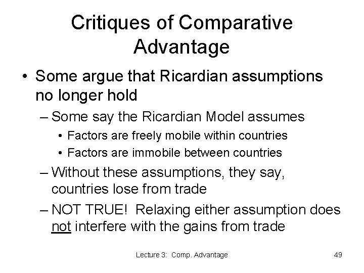 Critiques of Comparative Advantage • Some argue that Ricardian assumptions no longer hold –