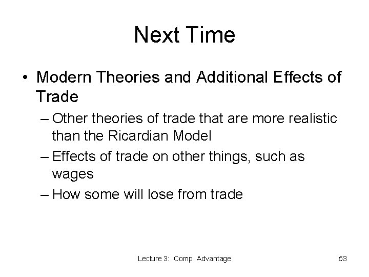 Next Time • Modern Theories and Additional Effects of Trade – Other theories of