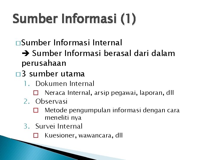 Sumber Informasi (1) � Sumber Informasi Internal Sumber Informasi berasal dari dalam perusahaan �