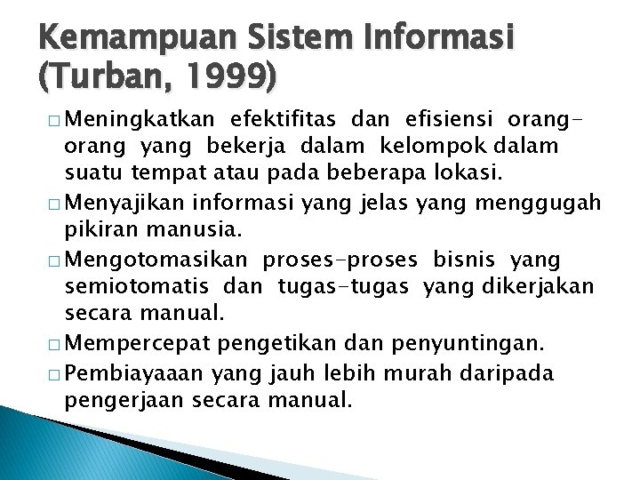 Kemampuan Sistem Informasi (Turban, 1999) � Meningkatkan efektifitas dan efisiensi orang yang bekerja dalam