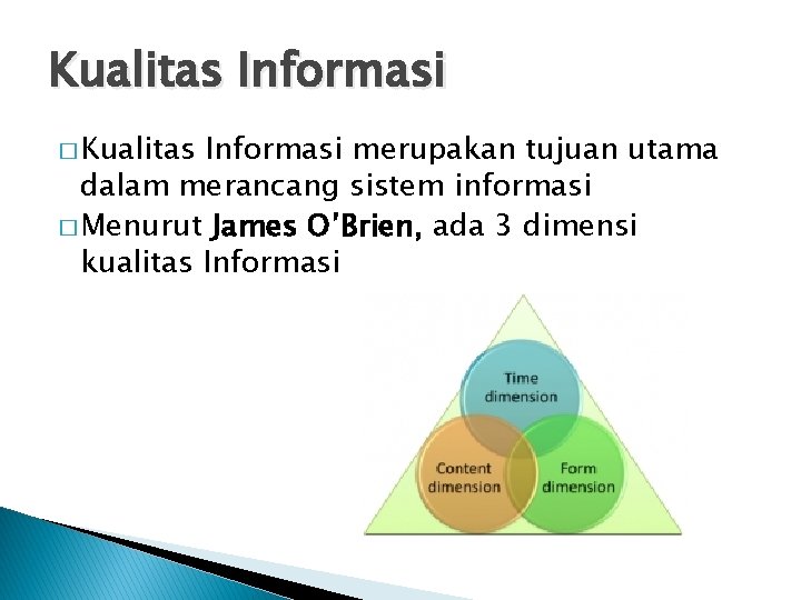 Kualitas Informasi � Kualitas Informasi merupakan tujuan utama dalam merancang sistem informasi � Menurut