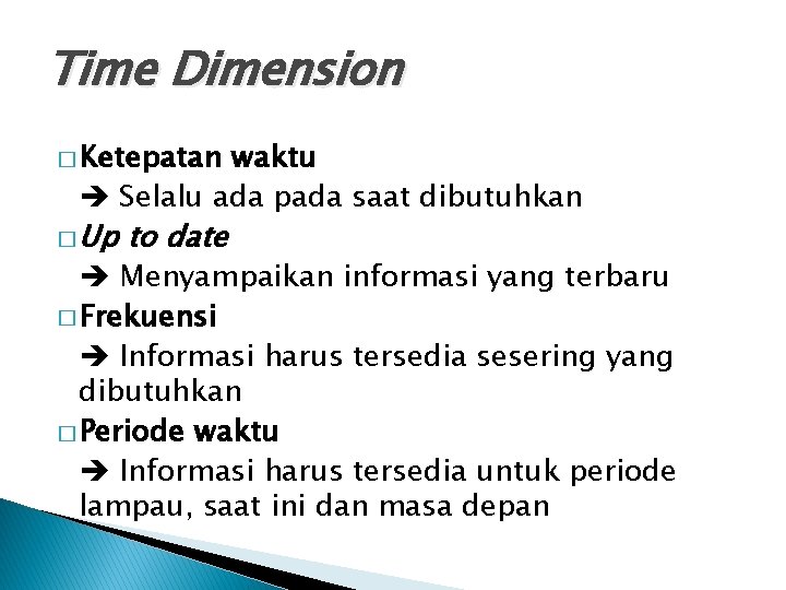 Time Dimension � Ketepatan waktu Selalu ada pada saat dibutuhkan � Up to date