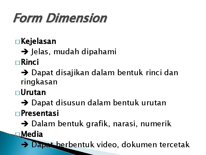 Form Dimension � Kejelasan Jelas, mudah dipahami � Rinci Dapat disajikan dalam bentuk rinci