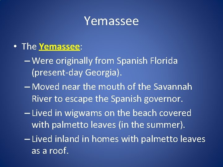 Yemassee • The Yemassee: – Were originally from Spanish Florida (present-day Georgia). – Moved