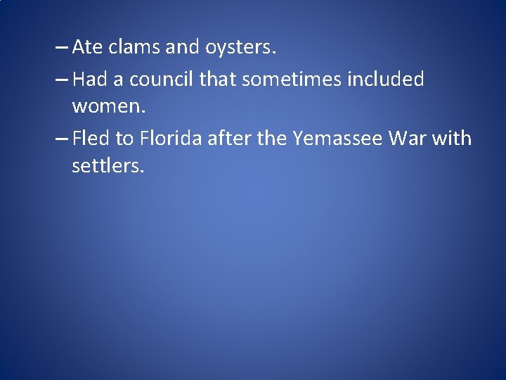 – Ate clams and oysters. – Had a council that sometimes included women. –