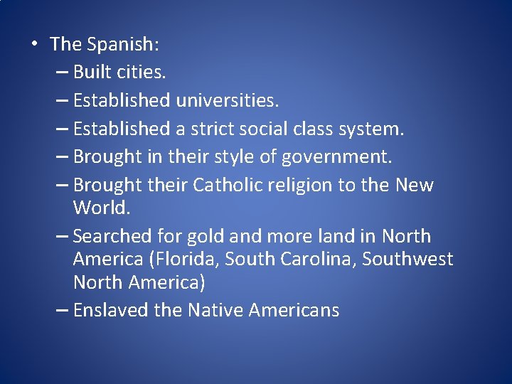  • The Spanish: – Built cities. – Established universities. – Established a strict