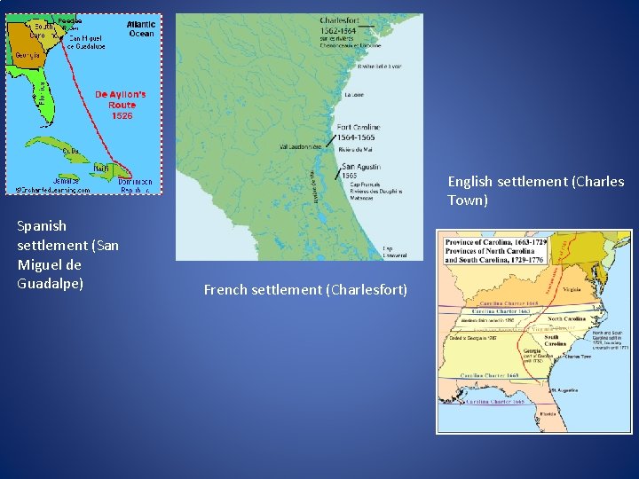 English settlement (Charles Town) Spanish settlement (San Miguel de Guadalpe) French settlement (Charlesfort) 