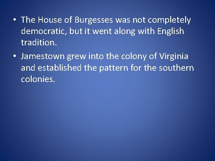  • The House of Burgesses was not completely democratic, but it went along