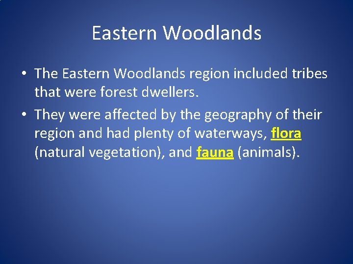 Eastern Woodlands • The Eastern Woodlands region included tribes that were forest dwellers. •