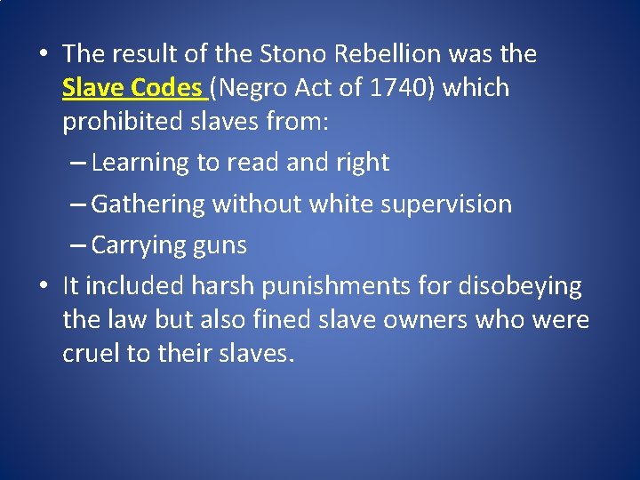  • The result of the Stono Rebellion was the Slave Codes (Negro Act
