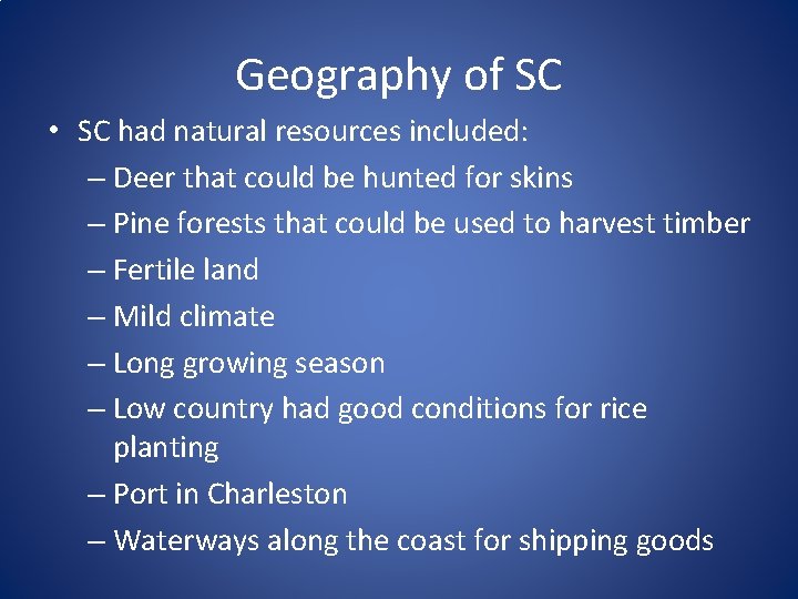 Geography of SC • SC had natural resources included: – Deer that could be