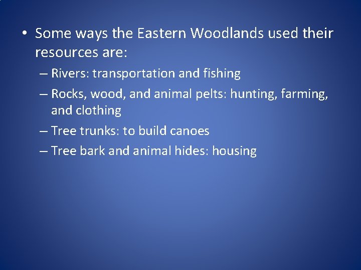  • Some ways the Eastern Woodlands used their resources are: – Rivers: transportation