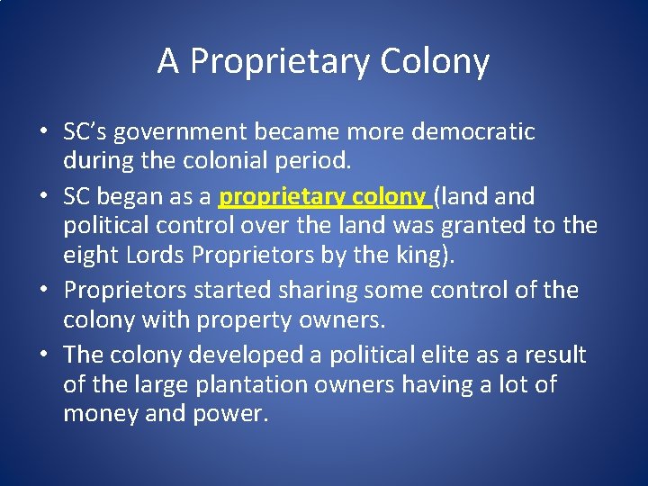 A Proprietary Colony • SC’s government became more democratic during the colonial period. •