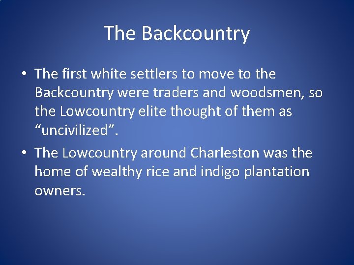 The Backcountry • The first white settlers to move to the Backcountry were traders