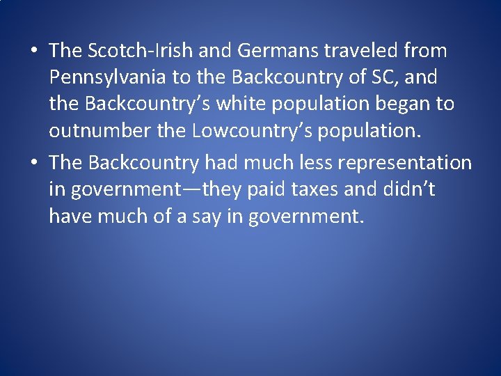  • The Scotch-Irish and Germans traveled from Pennsylvania to the Backcountry of SC,