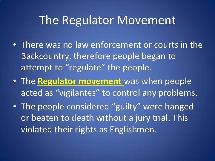 The Regulator Movement • There was no law enforcement or courts in the Backcountry,