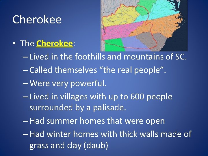 Cherokee • The Cherokee: – Lived in the foothills and mountains of SC. –