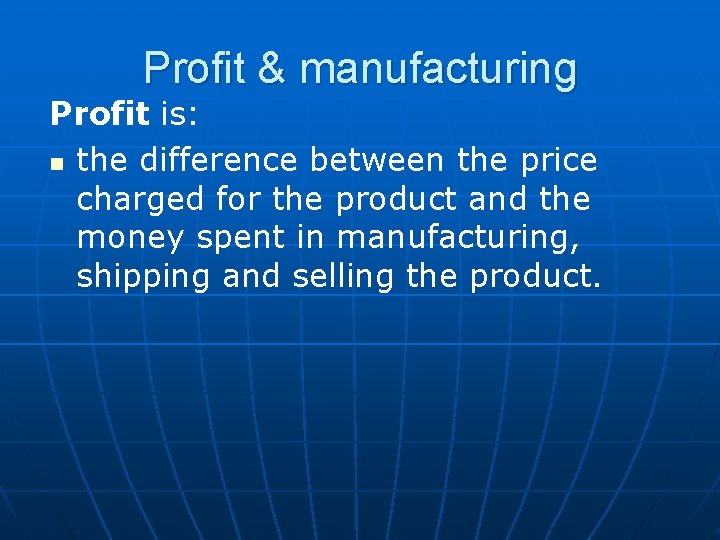 Profit & manufacturing Profit is: n the difference between the price charged for the