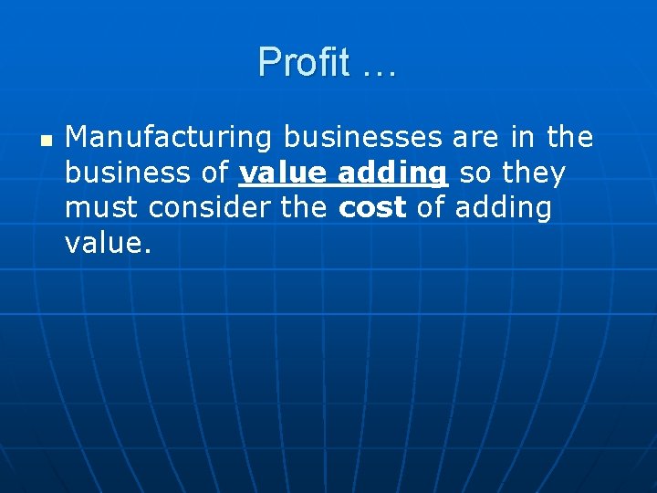 Profit … n Manufacturing businesses are in the business of value adding so they