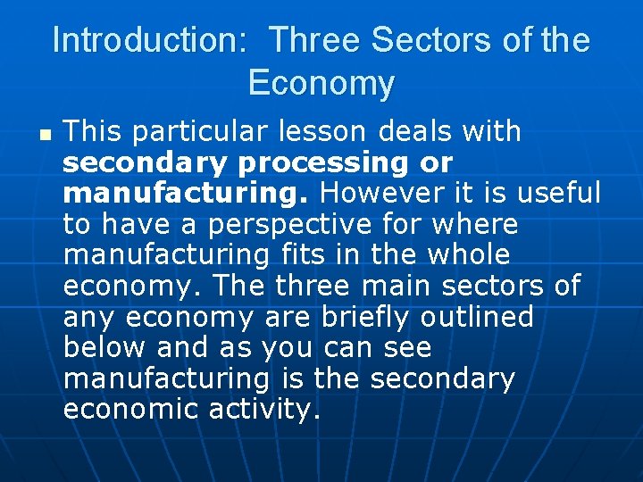 Introduction: Three Sectors of the Economy n This particular lesson deals with secondary processing