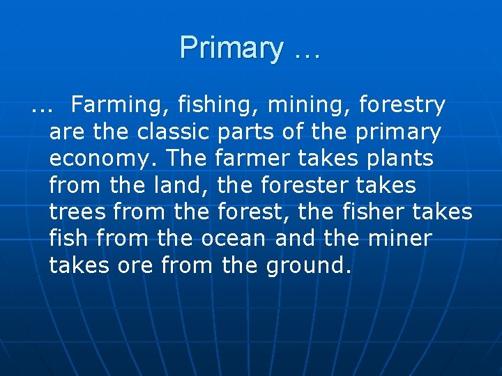 Primary …. . . Farming, fishing, mining, forestry are the classic parts of the