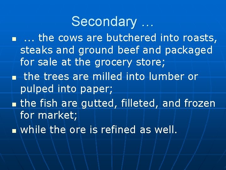 Secondary … n n . . . the cows are butchered into roasts, steaks