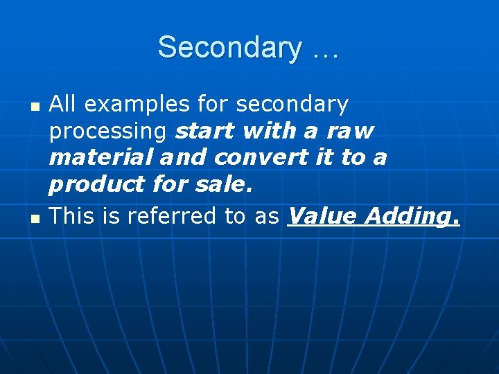 Secondary … n n All examples for secondary processing start with a raw material