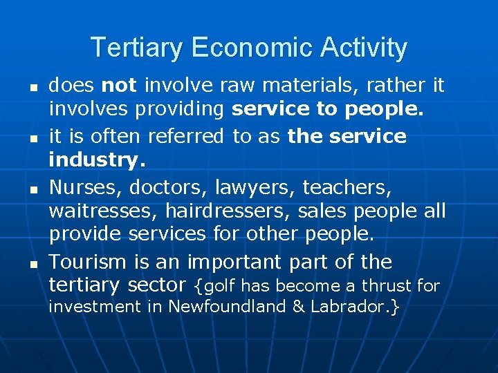 Tertiary Economic Activity n n does not involve raw materials, rather it involves providing
