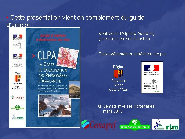  • Cette présentation vient en complément du guide d’emploi : Réalisation Delphine Audrechy,