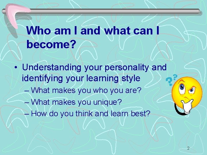 Who am I and what can I become? • Understanding your personality and identifying