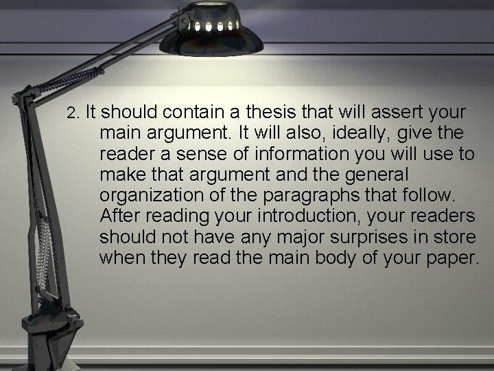 2. It should contain a thesis that will assert your main argument. It will