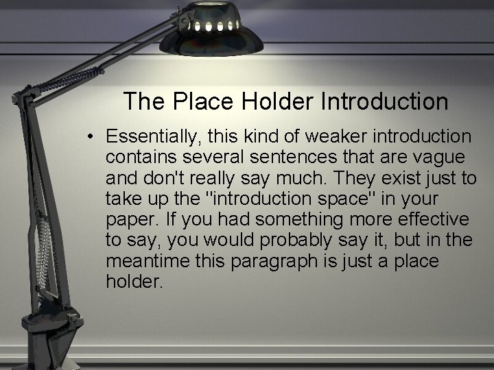 The Place Holder Introduction • Essentially, this kind of weaker introduction contains several sentences