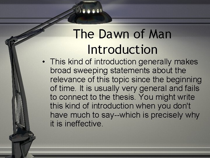 The Dawn of Man Introduction • This kind of introduction generally makes broad sweeping