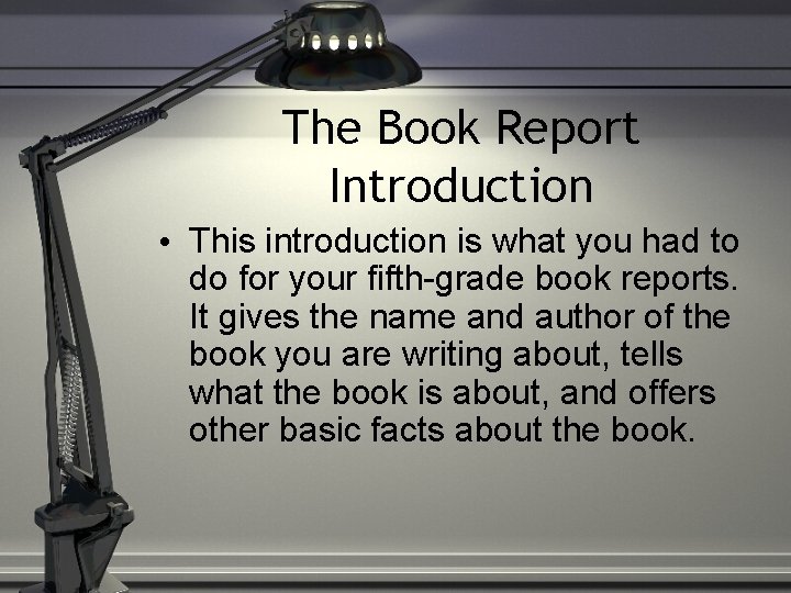 The Book Report Introduction • This introduction is what you had to do for