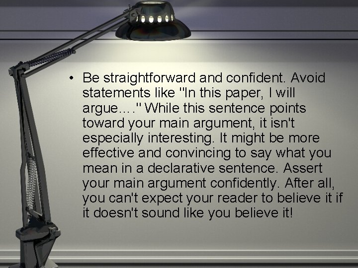  • Be straightforward and confident. Avoid statements like "In this paper, I will