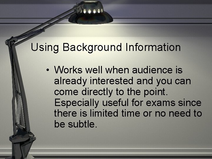 Using Background Information • Works well when audience is already interested and you can